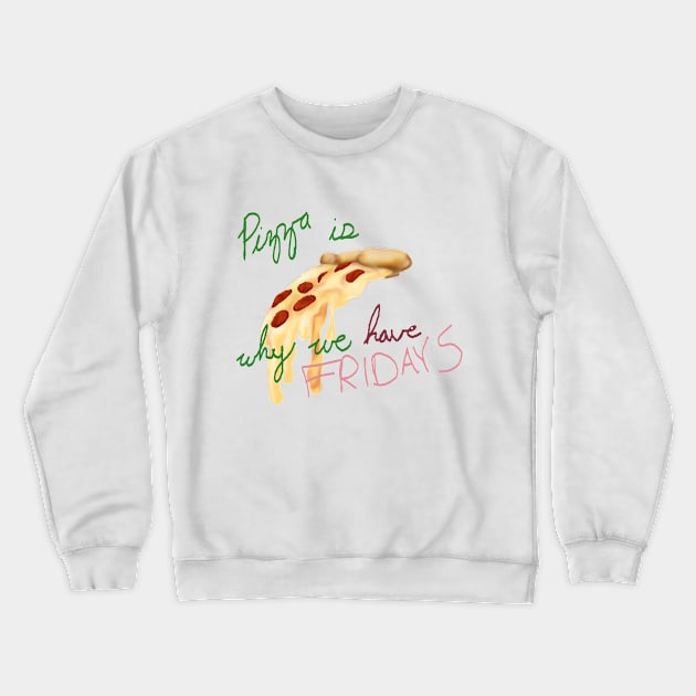 Pizza is why we have Fridays Crewneck Sweatshirt by AnaisMolyneux